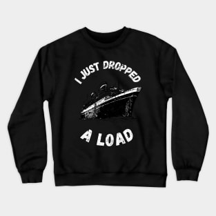 I Just Dropped A Load Crewneck Sweatshirt